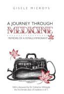 A Journey Through Medicine di Gisele Microys edito da FriesenPress