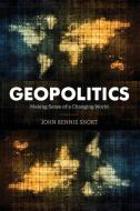 Geopolitics Making Sense Of Acb di John Rennie Short edito da Rowman & Littlefield
