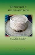 Musings of a Half-Baked Sage di MR M. Alton Headley edito da Createspace Independent Publishing Platform