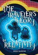 A Time Traveler's Theory of Relativity di Nicole Valentine edito da CAROLRHODA BOOKS