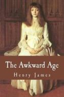 The Awkward Age di Henry James edito da Createspace Independent Publishing Platform