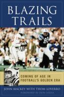 Blazing Trails: Coming of Age in Football's Golden Era di John Mackey, Thom Loverro edito da TRIUMPH BOOKS