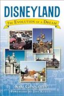 Disneyland: The Evolution of a Dream di Sam Gennawey edito da Clerisy Press