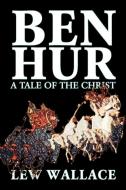 Ben-Hur by Lew Wallace, Fiction, Classics, Literary di Lew Wallace, Lewis Wallace edito da Borgo Press