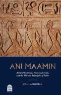 Ani Maamin: Biblical Criticism, Historical Truth, and the Thirteen Principles of Faith di Joshua Berman edito da MAGGID