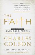 The Faith: What Christians Believe, Why They Believe It, and Why It Matters di Charles W. Colson, Harold Fickett edito da Christian Large Print