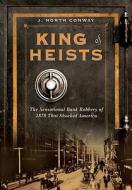 Kings Of Heist di J. North Conway edito da Rowman & Littlefield