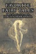 Favorite Fairy Tales by Logan Marshall, Fiction, Fairy Tales & Folklore, Anthologies di Logan Marshall edito da Aegypan
