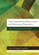 The Continuing Relevance of Wesleyan Theology edito da Pickwick Publications