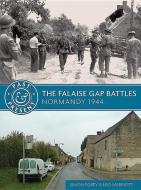The Falaise Gap Battles di Simon Forty, Leo Marriott edito da Casemate Publishers