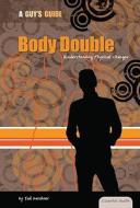 Body Double: Understanding Physical Changes di Tad Kershner edito da Essential Library