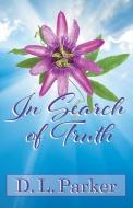 In Search of Truth di D. L. Parker edito da BRIGHTON PUB LLC