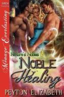 Noble Healing [Nature's Nobles 2] (Siren Publishing Menage Everlasting) di Peyton Elizabeth edito da SIREN PUB