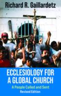 Ecclesiology for a Global Church: A People Called and Sent - Revised Edition: 9781626985384 di Richard Gaillardetz edito da ORBIS BOOKS