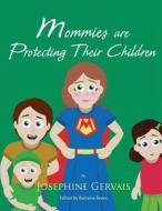 Mommies Are Protecting Their Children di Josephine Gervais edito da America Star Books