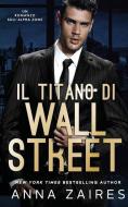 Il Titano di Wall Street: Un Romanzo sull'Alpha Zone di Anna Zaires, Dima Zales edito da LIGHTNING SOURCE INC