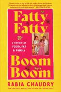 Fatty Fatty Boom Boom: A Memoir of Food, Fat, and Family di Rabia Chaudry edito da ALGONQUIN BOOKS OF CHAPEL