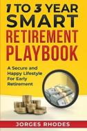 1 To 3 Year Smart Retirement Playbook "Retire Smart" di Rhodes Jorges Rhodes edito da Independently Published