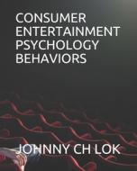 CONSUMER ENTERTAINMENT PSYCHOLOGY BEHAVI di JOHNNY CH LOK edito da LIGHTNING SOURCE UK LTD