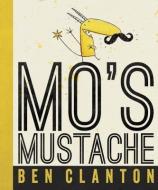 Mo's Mustache di Ben Clanton edito da TUNDRA BOOKS INC