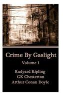 Crime by Gaslight - Volume 1 di Rudyard Kipling, Gk Chesterton, Arthur Conan Doyle edito da Miniature Masterpieces