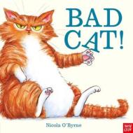 Bad Cat! di Nicola O'Byrne edito da Nosy Crow Ltd