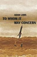 To Whom It May Concern di Laws Adam Laws edito da Independently Published