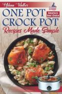 One Pot Crock Pot Recipes Made Simple: Healthy and Easy One Dish Slow Cooker Meals! Slow Cooker Recipes for Pot Roast, P di Helena Walker edito da INDEPENDENTLY PUBLISHED