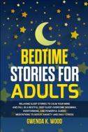 Bedtime Stories for Adults di Gwenda K. Wood edito da Maria Fernandez