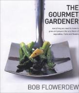 The Gourmet Gardener di Bob Flowerdew edito da Kyle Cathie