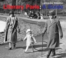 Literary Paris: A Guide di Jessica Powell edito da LITTLE BOOKROOM