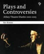 Plays and Controversies: Abbey Theatre Diaries 2000-2005 di Ben Barnes edito da Lang, Peter