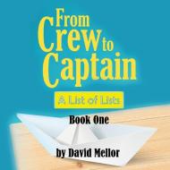 From Crew to Captain: A List of Lists (Book 1) di David Mellor edito da Filament Publishing