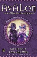 All's Fairy in Love and War: Avalon Web of Magic Book 8 di Rachel Roberts edito da LIGHTNING SOURCE INC
