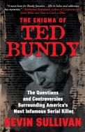 The Enigma Of Ted Bundy di Kevin M Sullivan edito da Wildblue Press