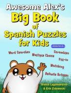 Awesome Alex's Big Book of Spanish Puzzles for Kids - Volume 2 di Siskia Lagomarsino, Erik Zidowecki edito da Createspace Independent Publishing Platform