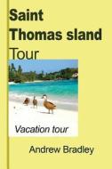 Saint Thomas Island Tour: Vacation Tour di Andrew Bradley edito da Createspace Independent Publishing Platform