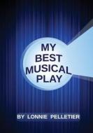 My Best Musical Play di Lonnie Pelletier edito da Createspace Independent Publishing Platform