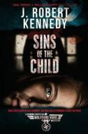 Sins of the Child di J. Robert Kennedy edito da LIGHTNING SOURCE INC