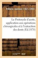 Le Protoxyde d'Azote, Application Aux Op rations Chirurgicales di Preterre-A edito da Hachette Livre - BNF