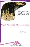 Trois Femmes Et Un Amour di Stephane Ternoise edito da Jean-Luc Petit Editeur