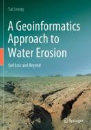 A Geoinformatics Approach to Water Erosion di Tal Svoray edito da Springer International Publishing