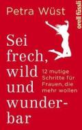 Sei frech, wild und wunderbar di Petra Wüst edito da Orell Fuessli Verlag