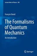 The Formalism of Quantum Mechanics di Francois David edito da Springer-Verlag GmbH