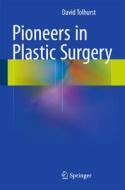 Pioneers in Plastic Surgery di David Tolhurst edito da Springer-Verlag GmbH