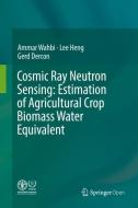 Cosmic Ray Neutron Sensing:  Estimation of Agricultural Crop Biomass Water Equivalent di Ammar Wahbi, Heng Lee, Gerd Dercon edito da Springer-Verlag GmbH