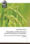 Perceptions of Rice Farmers towards Production Constraints di Abdul-Gafar Ahmed edito da Noor Publishing