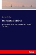 The Percheron Horse di Charles Du Hays edito da hansebooks