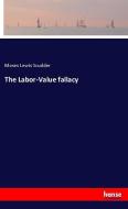 The Labor-Value fallacy di Moses Lewis Scudder edito da hansebooks