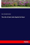 The Life of Saint John Baptist De Rossi di Mary Elizabeth Herbert edito da hansebooks